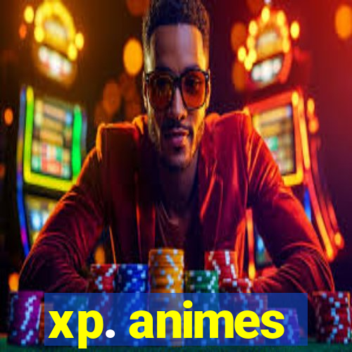 xp. animes